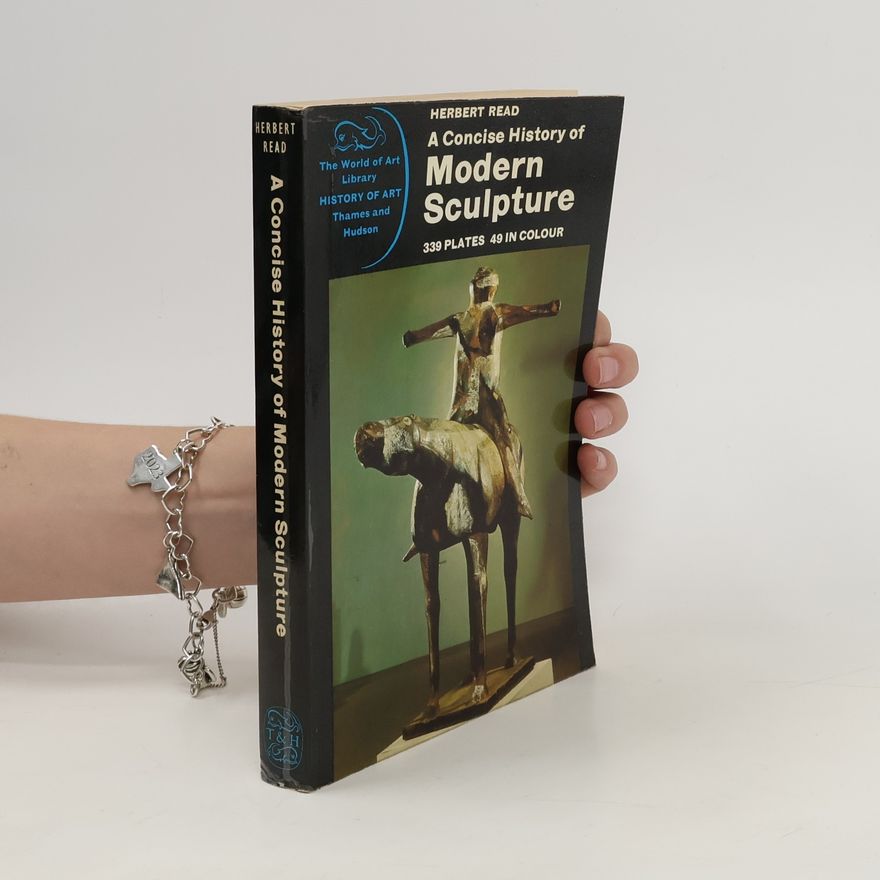 Herbert Read A Concise History of Modern Sculpture