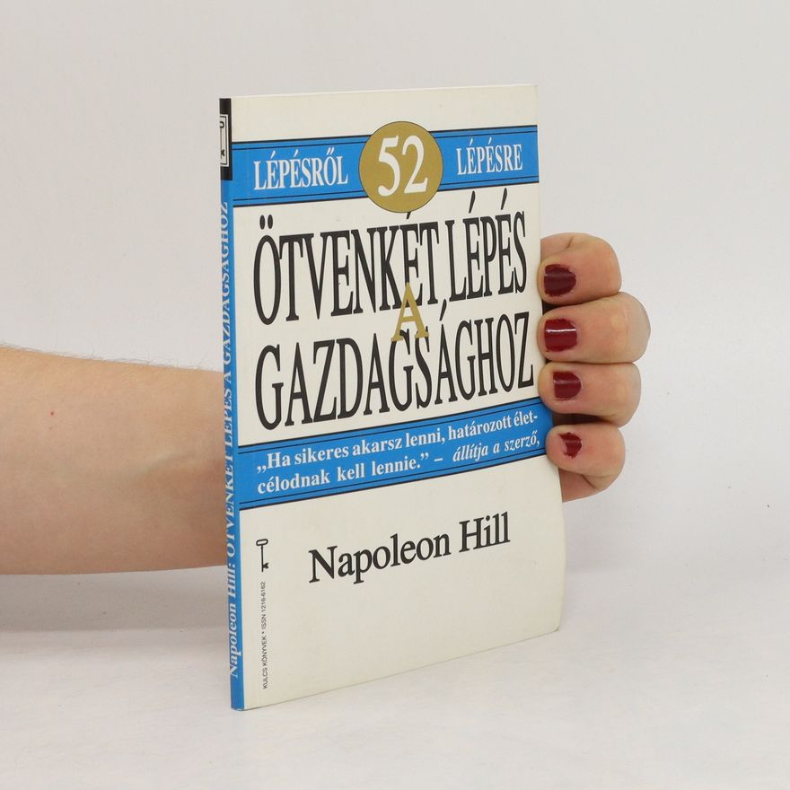 Napoleon Hill Ötvenkét lépés a gazdagsághoz