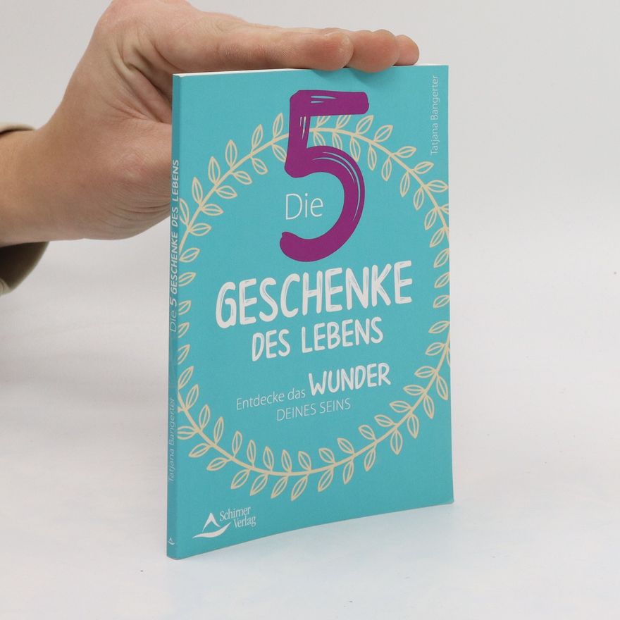 Tatjana Bangerter Die 5 Geschenke des Lebens