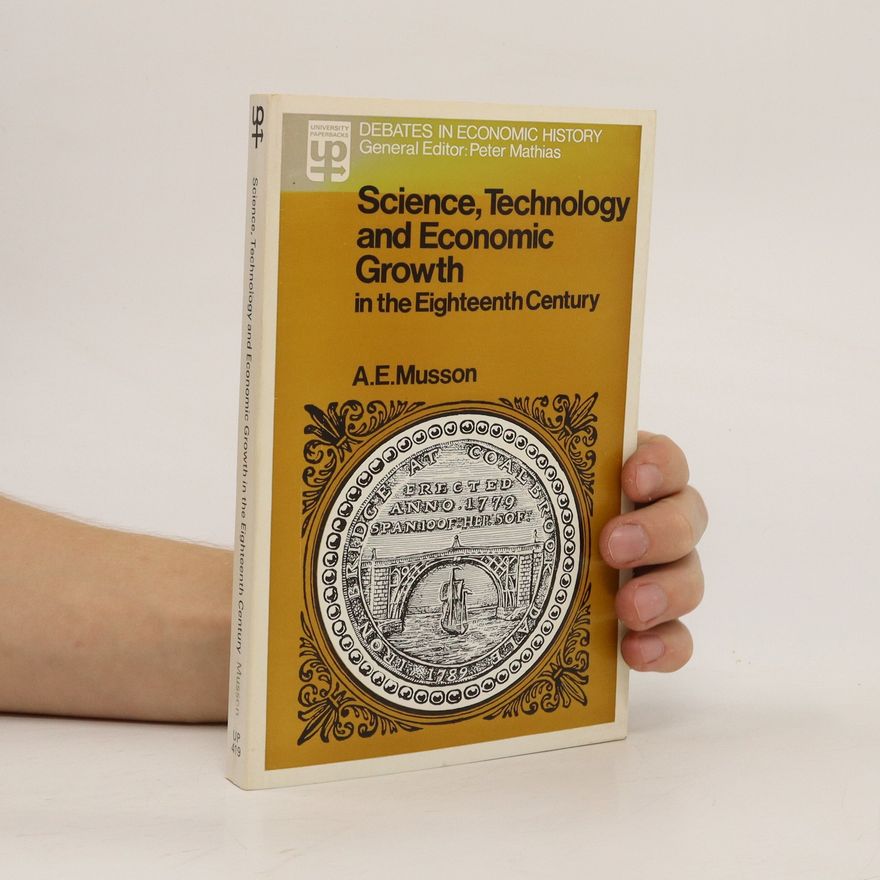 Albert Edward Musson Science, Technology and Economic Growth in the Eighteenth Century