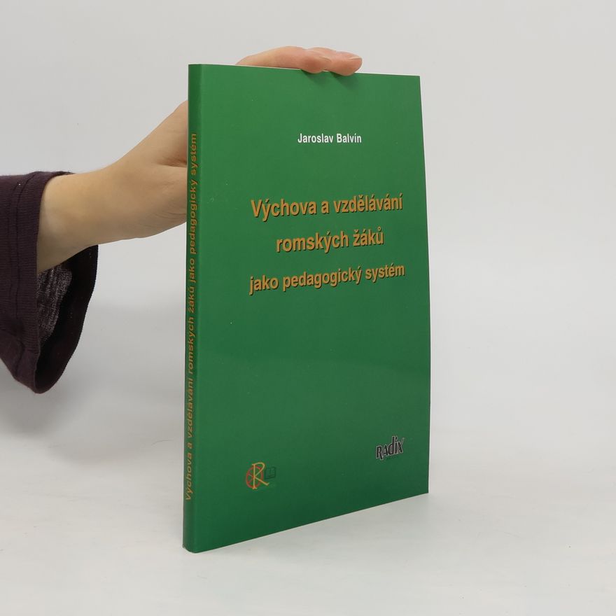 Jaroslav Balvín Výchova a vzdělávání romských žáků jako pedagogický systém
