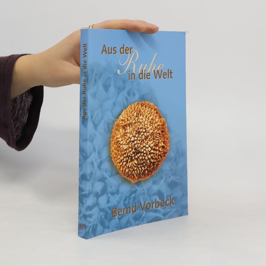 Bernd Vorbeck Aus der Ruhe in die Welt