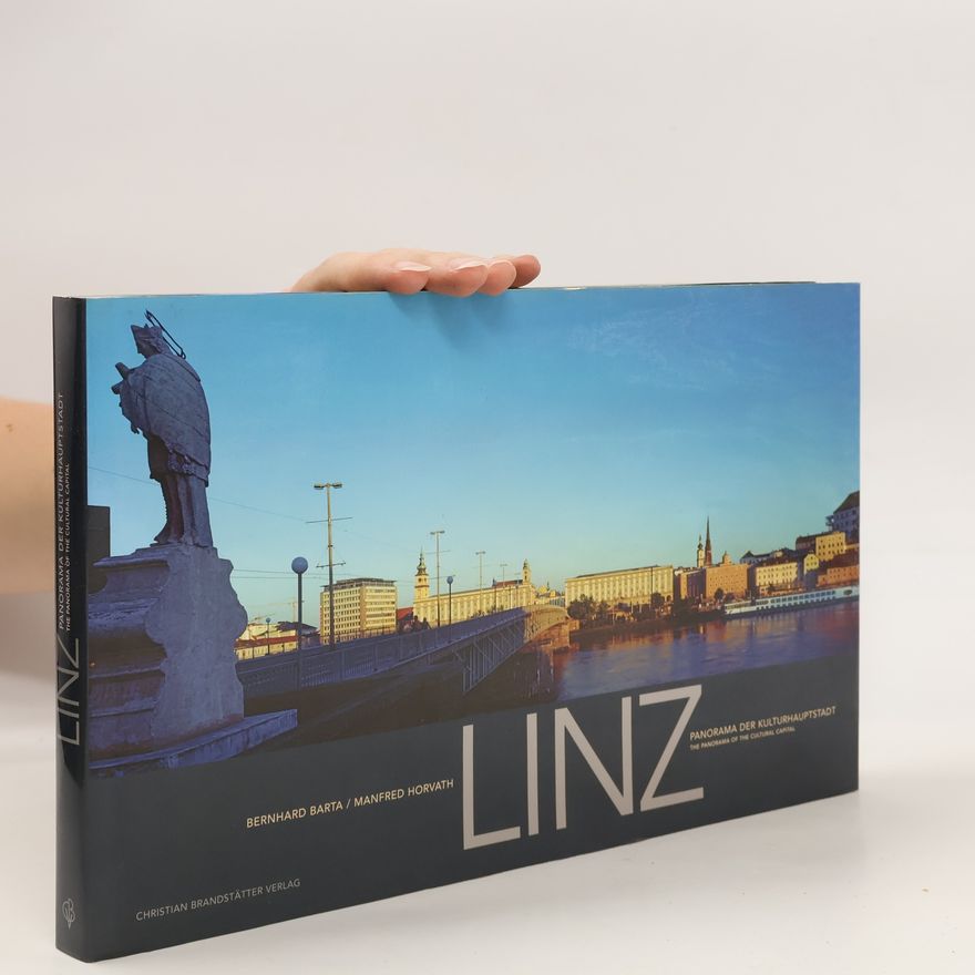 Manfred Horvath Linz: Panorama der Kulturhauptstadt = The Panorama of the Cultural Capital