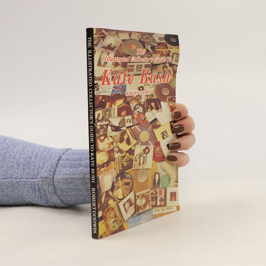 Robert Godwin The Illustrated Collector's Guide to Kate Bush