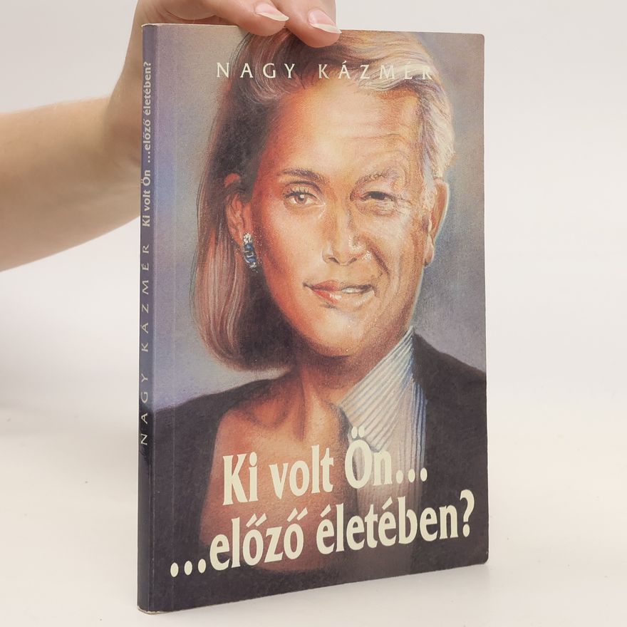 Nagy Kázmér Ki ​volt ön… előző életében?