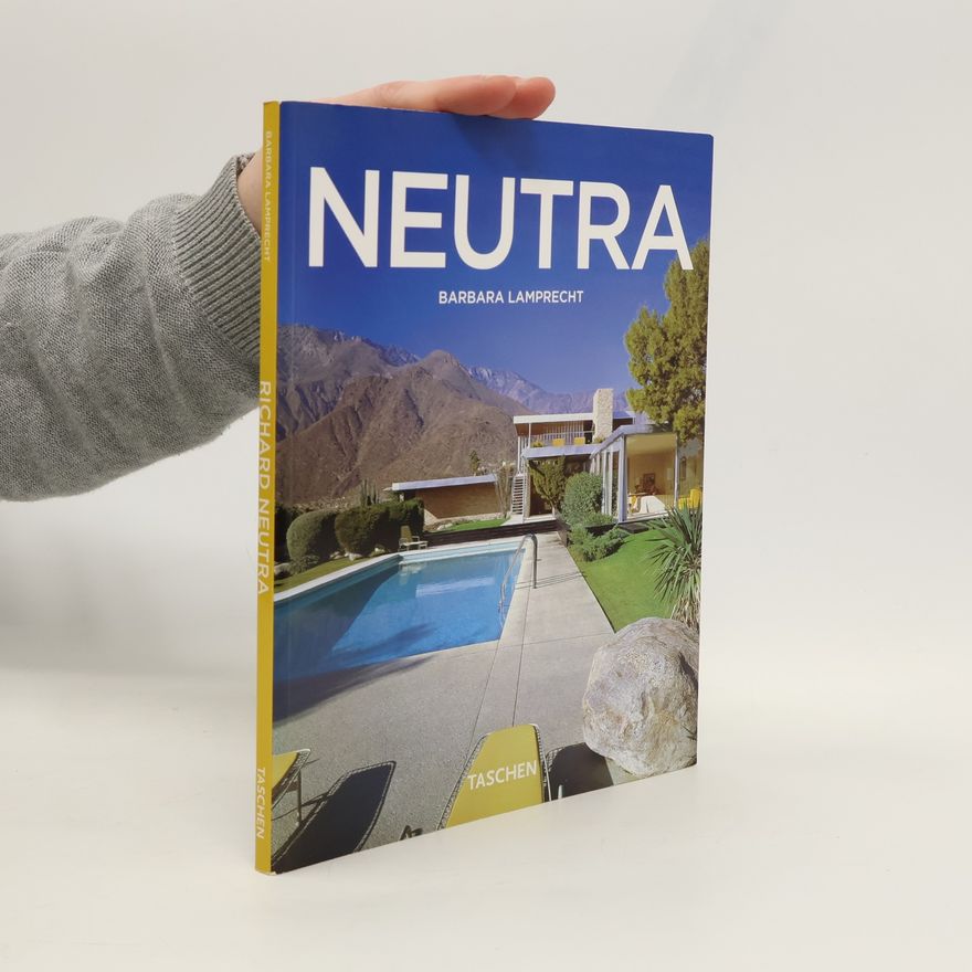 Barbara Lamprecht Richard Neutra: 1892-1970 Survival through Design