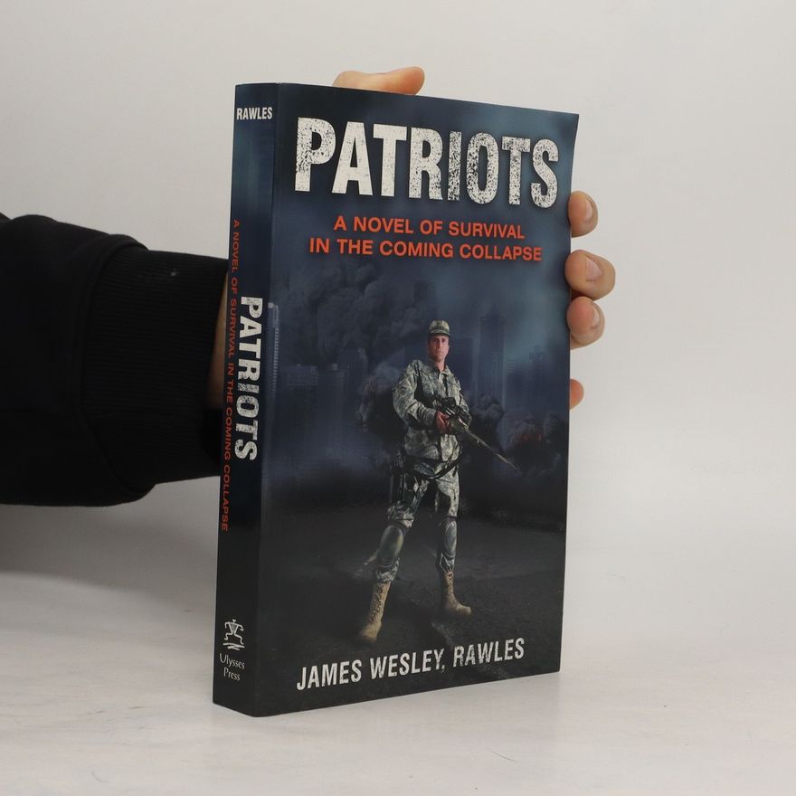 James Wesley Rawles Patriots. A Novel of Survival in the Coming Collapse