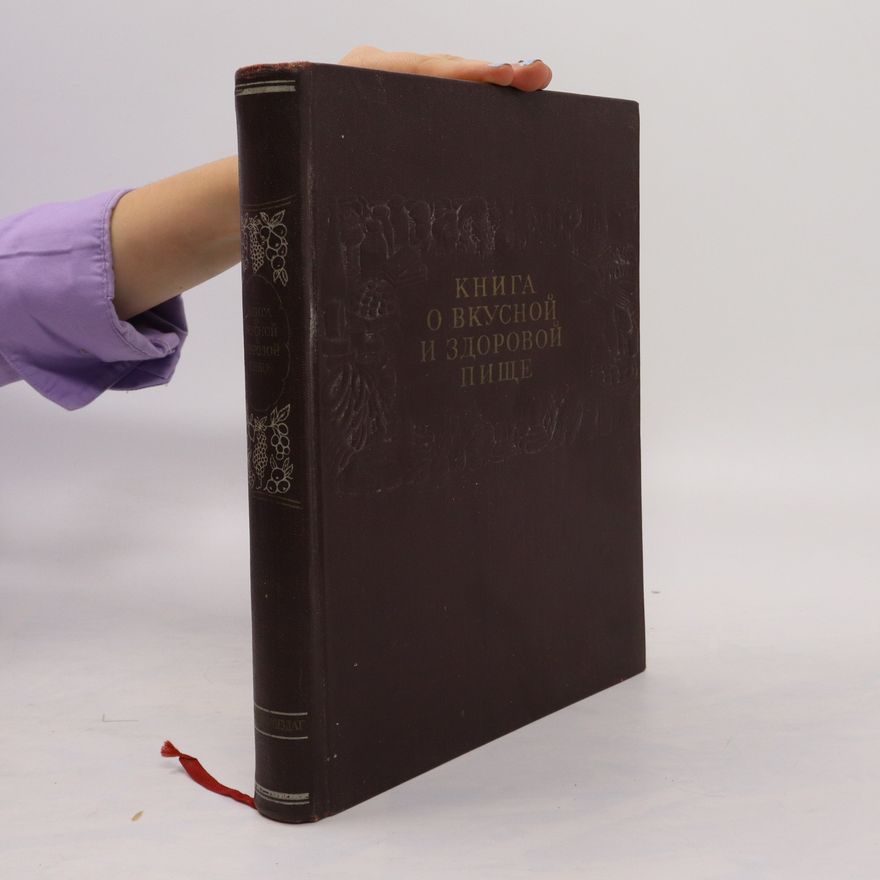Kolektiv autorů Книга о вкусной и здоровой пище. Kniga o vkusnoy i zdorovoy pishche