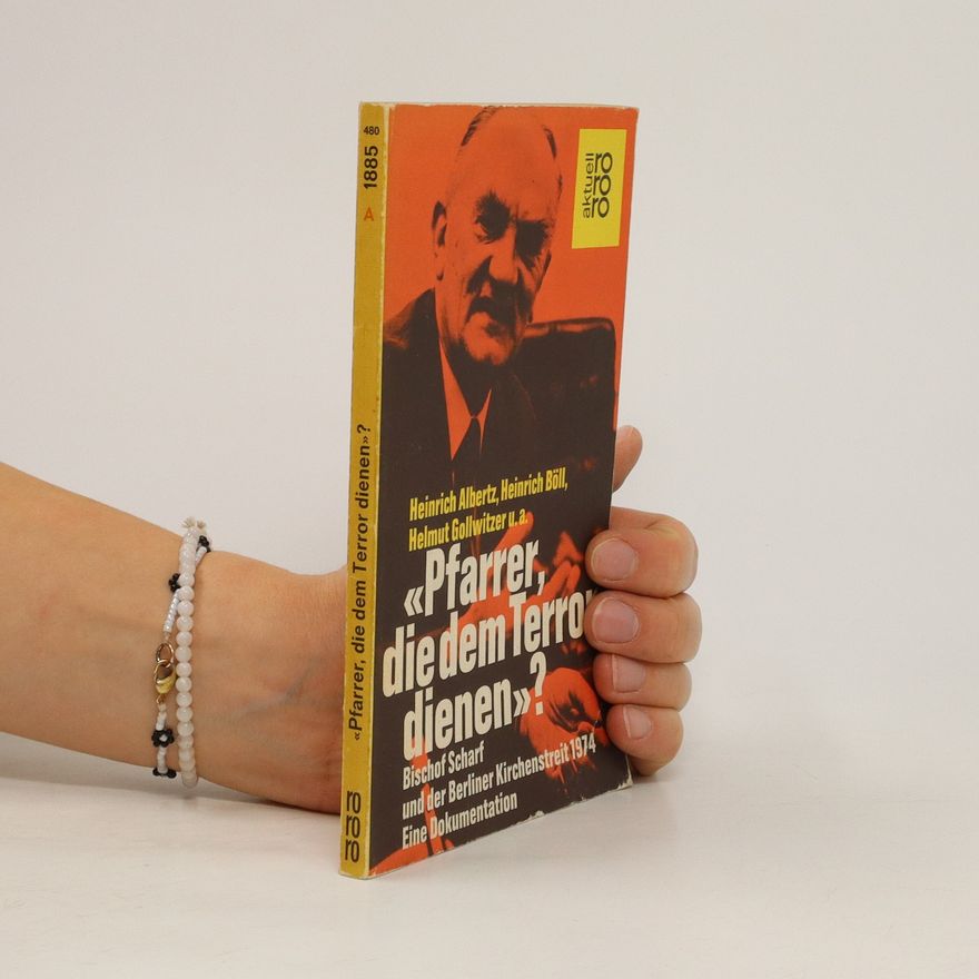 Heinrich Albertz "Pfarrer, die dem Terror dienen?". Bischof Scharf und der Berliner Kirchenstreit 1974. Eine Dokumentation