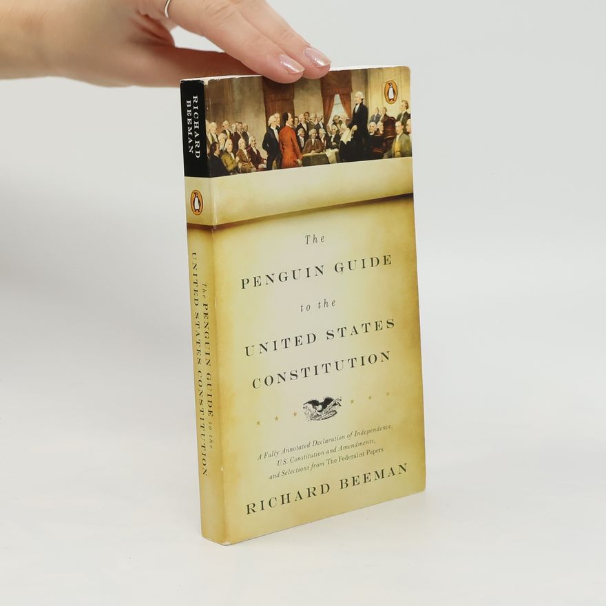 Richard Beeman The Penguin Guide to the United States Constitution