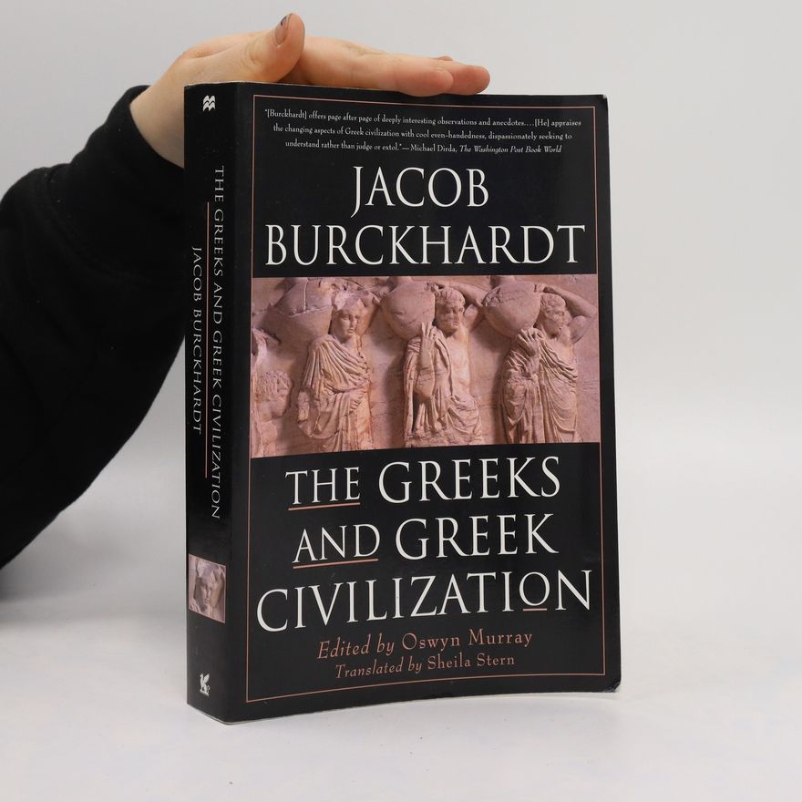 Jacob Burckhardt The Greeks and Greek Civilization