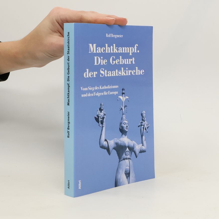 Rolf Bergmeier Machtkampf. Die Geburt der Staatskirche