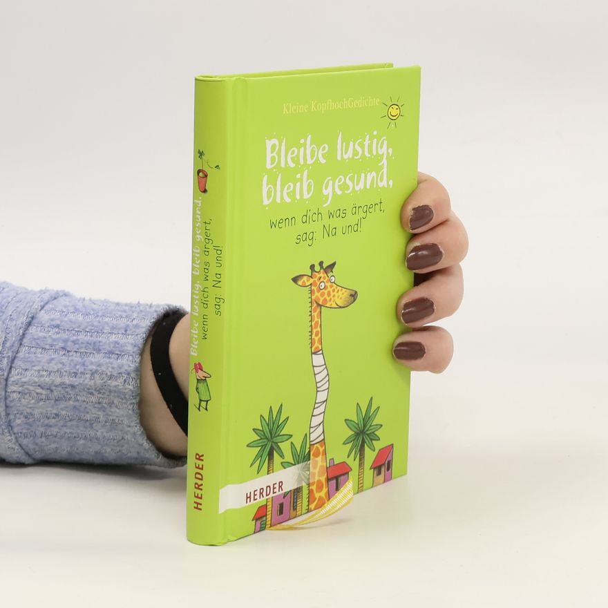 Karsten Teich Bleibe lustig, bleib gesund, wenn dich was ärgert, sag: Na und!