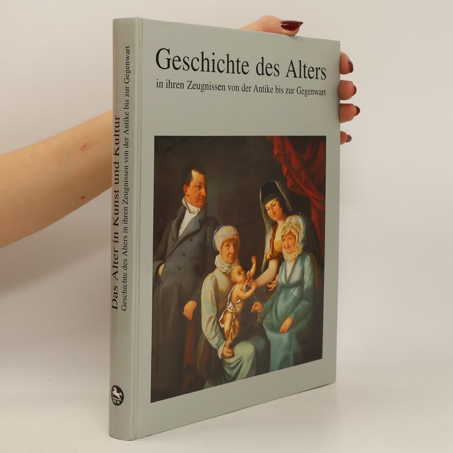 Gerd Biegel Geschichte des Alters in ihren Zeugnissen von der Antike bis zur Gegenwart