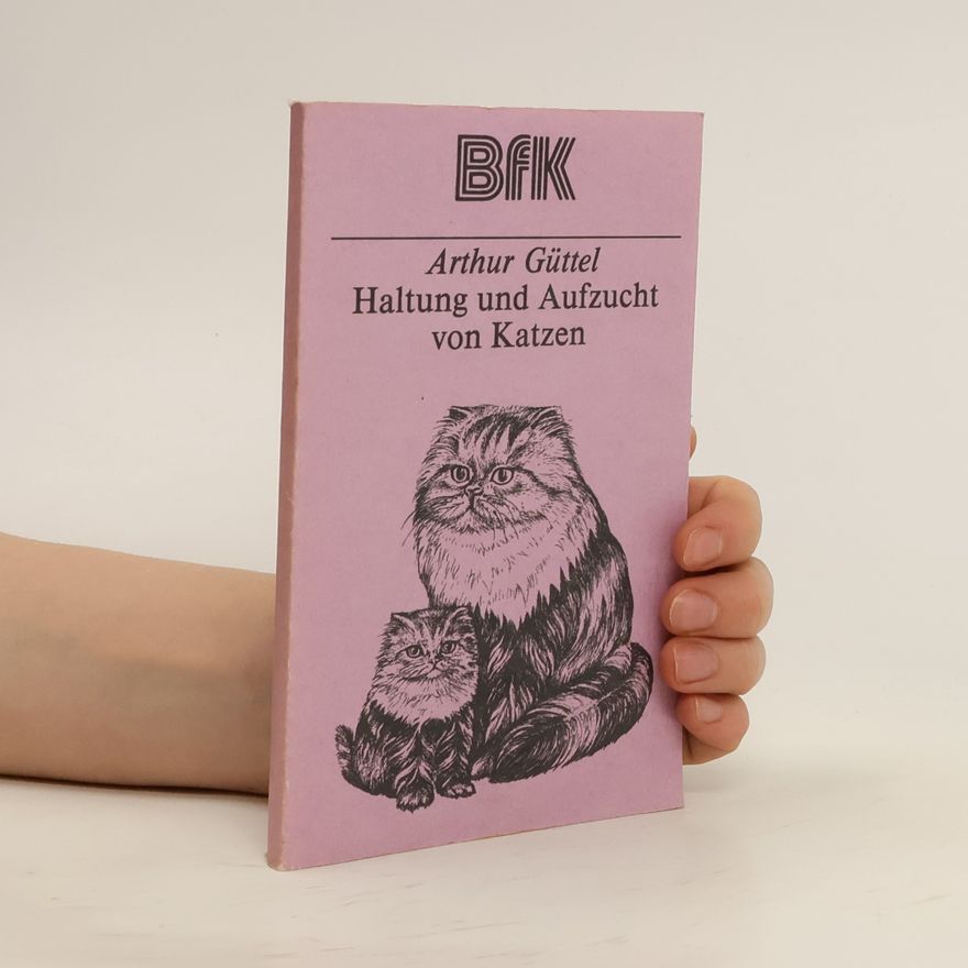 Arthur Güttel Haltung und Aufzucht von Katzen