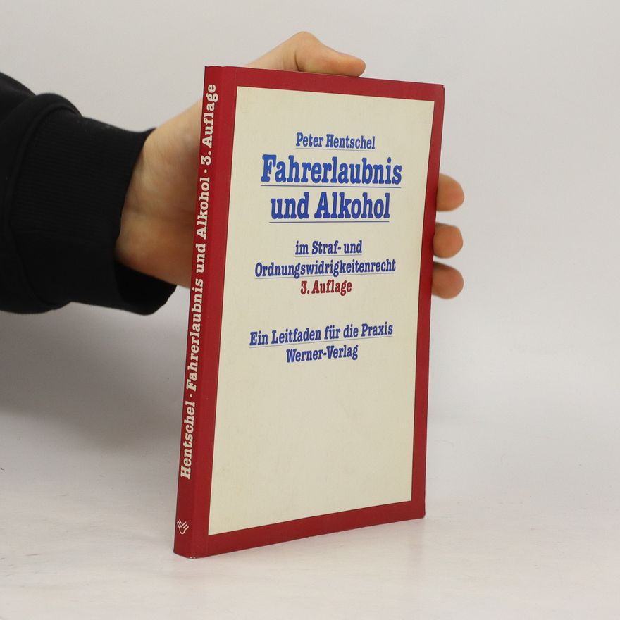 Peter Hentschel Fahrerlaubnis und Alkohol im Straf- und Ordnungswidrigkeitenrecht