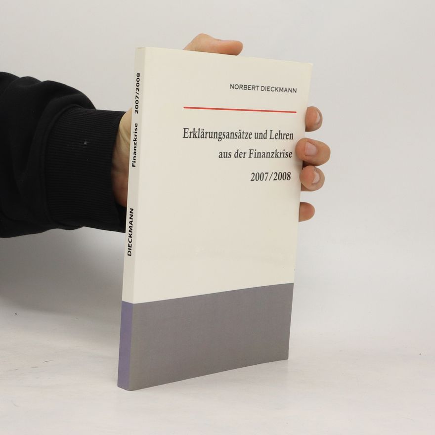 Norbert Dieckmann Erklärungsansätze und Lehren aus der Finanzkrise 2007/2008