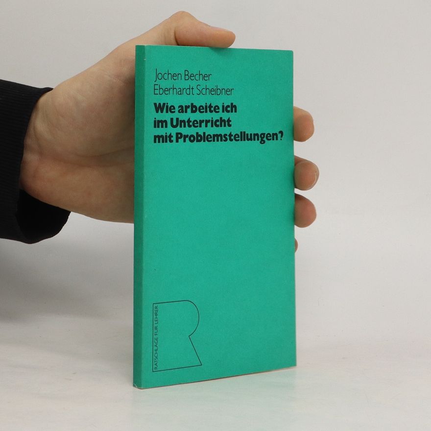 Jochen Becher Wie arbeite ich im Unterricht mit Problemstellungen?