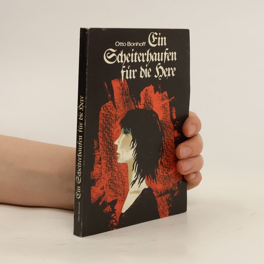 Otto Bonhoff Ein Scheiterhaufen für die Hexe