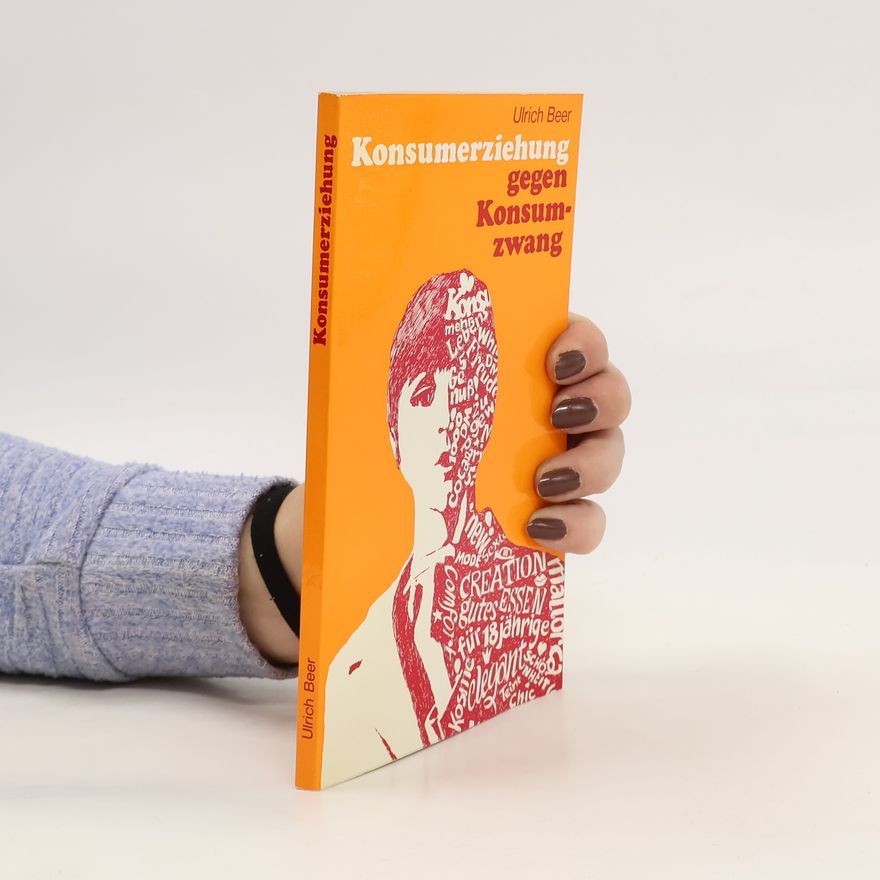Ulrich Beer Konsumerziehung gegen Konsumzwang