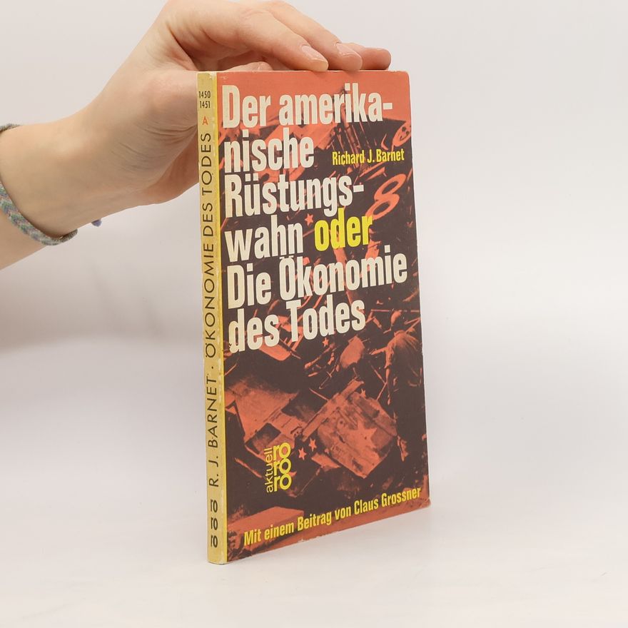 Richard J. Barnet Der Amerikanische Rüstungs-Wahn oder Die Okonomie Des Todes