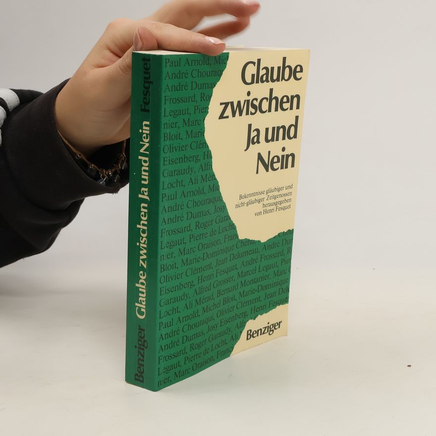 Henri Fesquet Glaube zwischen Ja und Nein: Bekenntnisse gläubiger und nicht-gläubiger Zeitgenossen