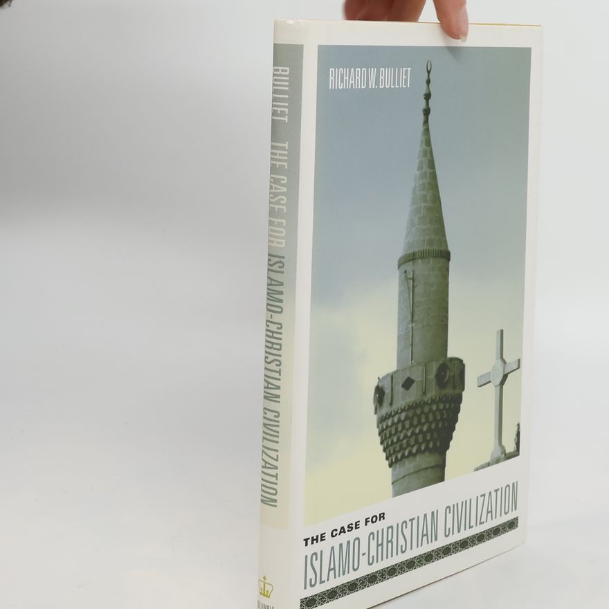 Richard W Bulliet The Case for Islamo-Christian Civilization