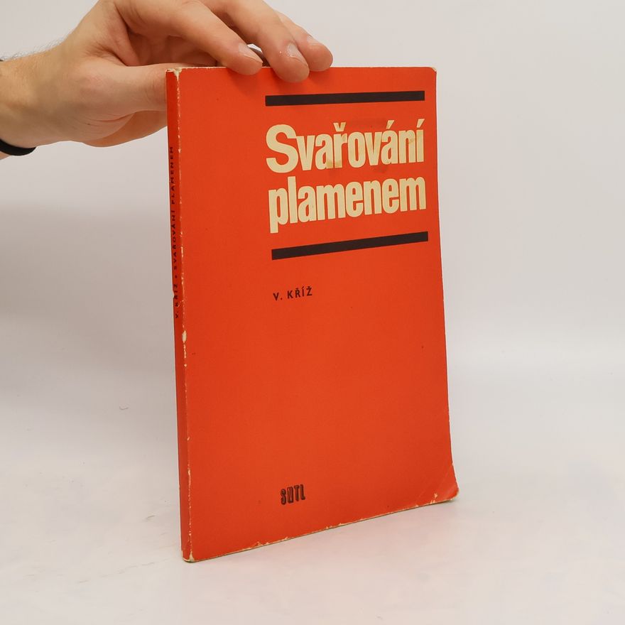 Václav Kříž Svařování plamenem : určeno [také] studentům učňovských a průmyslových škol
