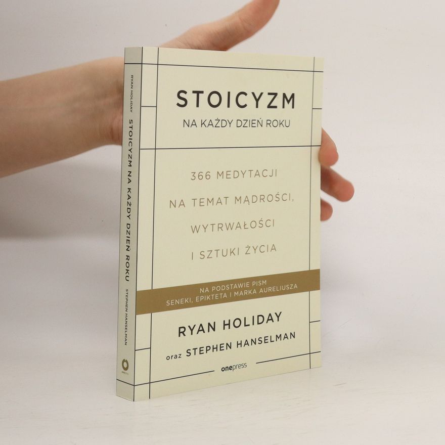 Ryan Holiday Stoicyzm na każdy dzień roku. 366 medytacji na temat mądrości, wytrwałości i sztuki życia