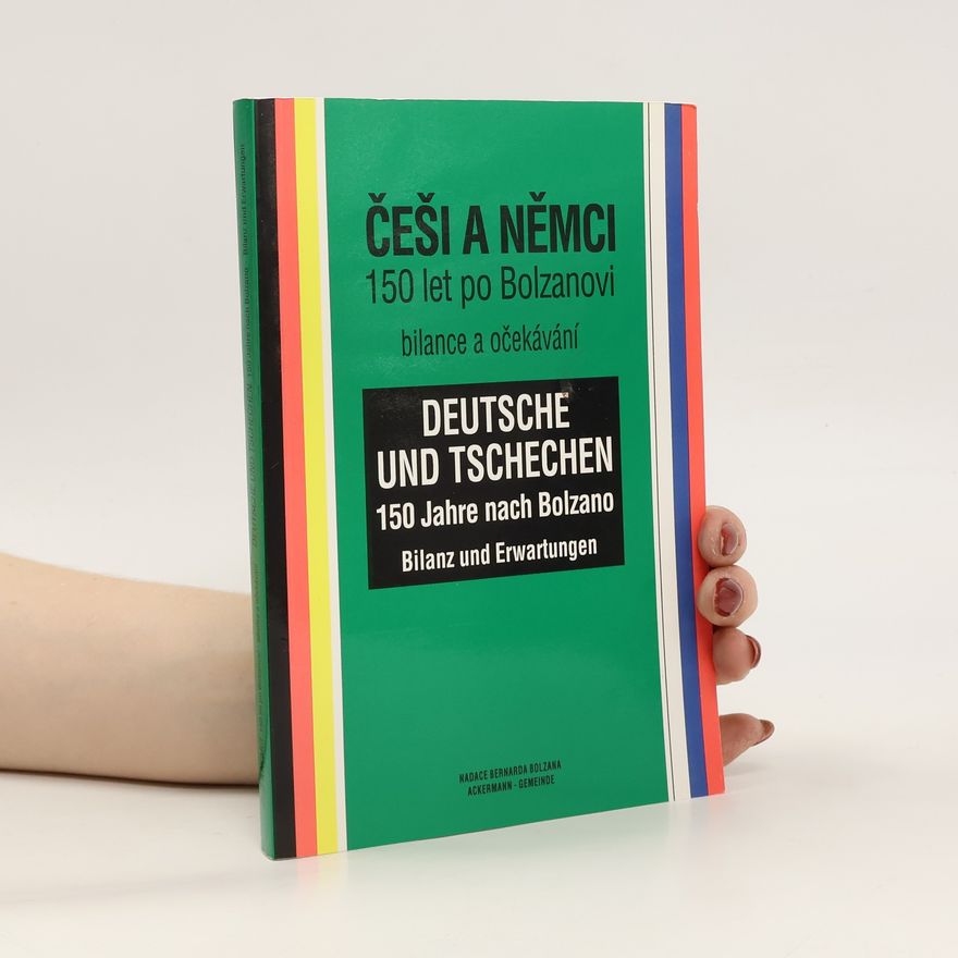 Autorenkollektiv Češi a Němci 150 let po Bolzanovi. Deutsche und Tschechen 150 Jahre nach Bolzano