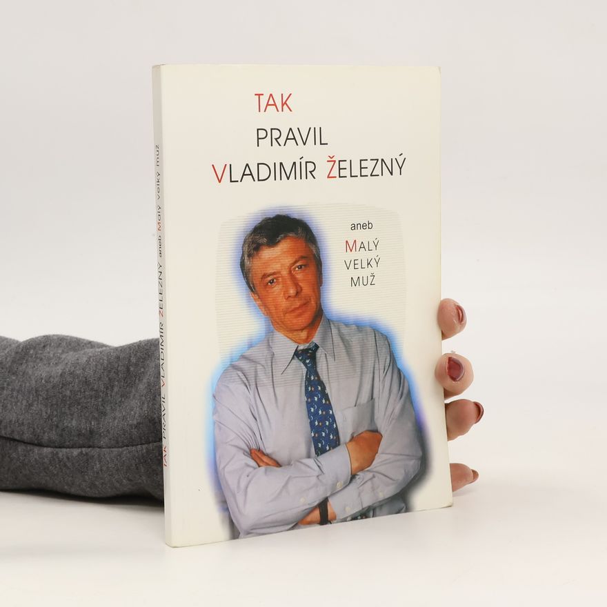 Petr Žantovský Tak pravil Vladimír Železný. Malý velký muž