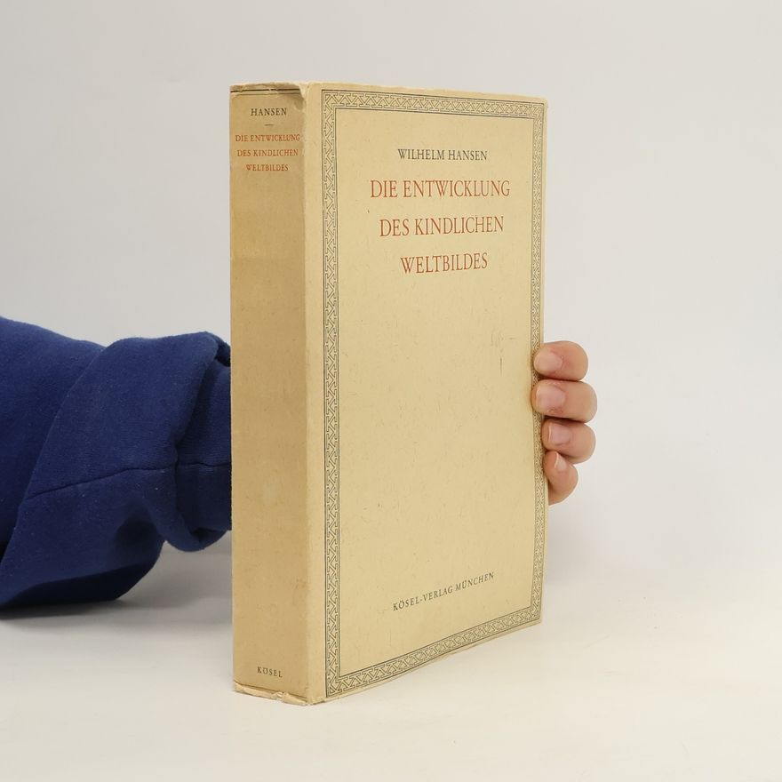 Wilhelm Hansen Die Entwicklung des kindlichen Weltbildes