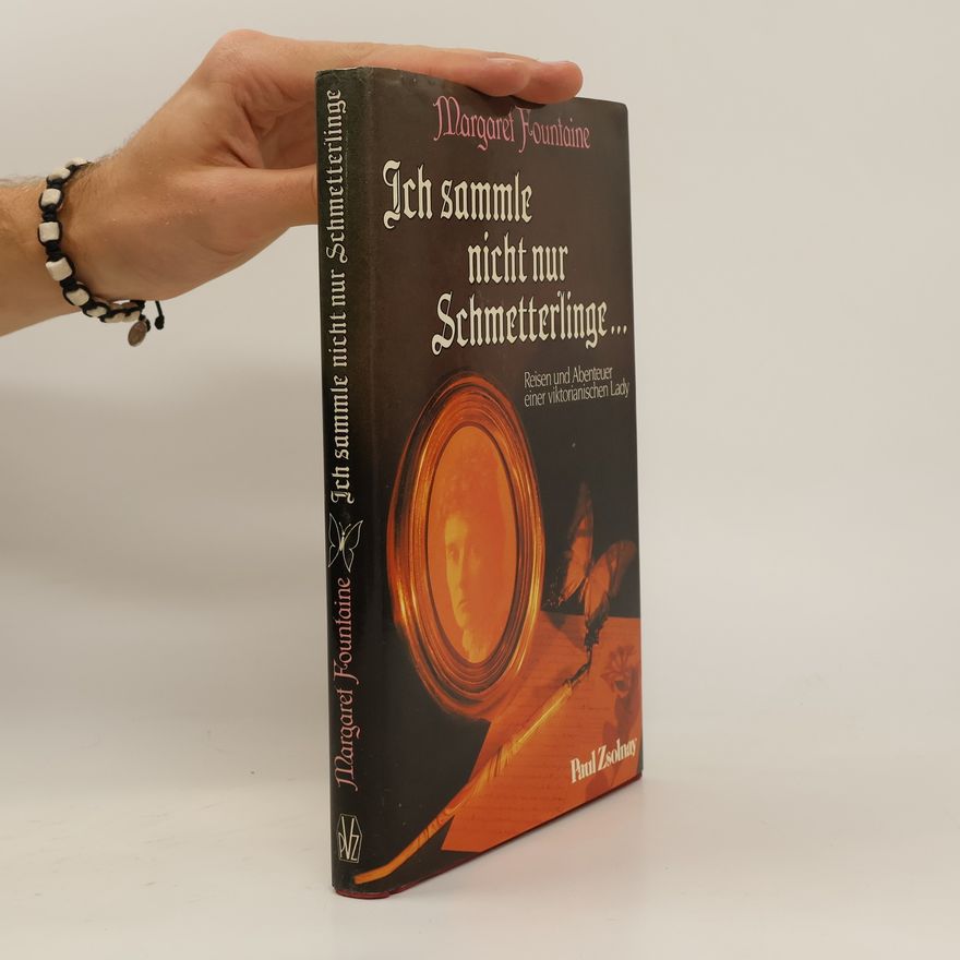 Margaret Fountaine Ich sammle nicht nur Schmetterlinge...