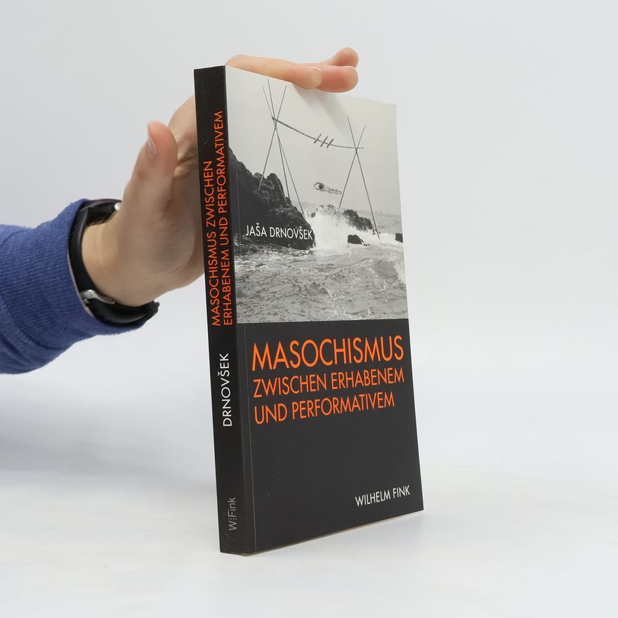 Jaša Drnovšek Masochismus zwischen Erhabenem und Performativem