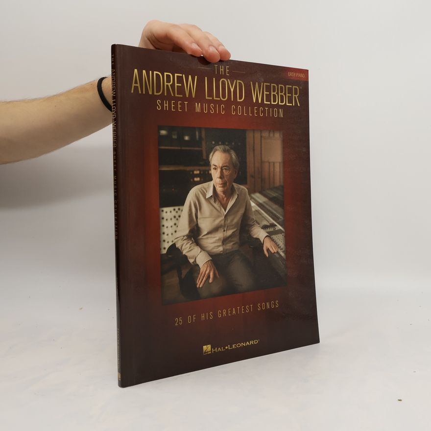 Andrew Lloyd Webber The Andrew Lloyd Webber sheet music collection. 25 of his greatest songs : easy piano