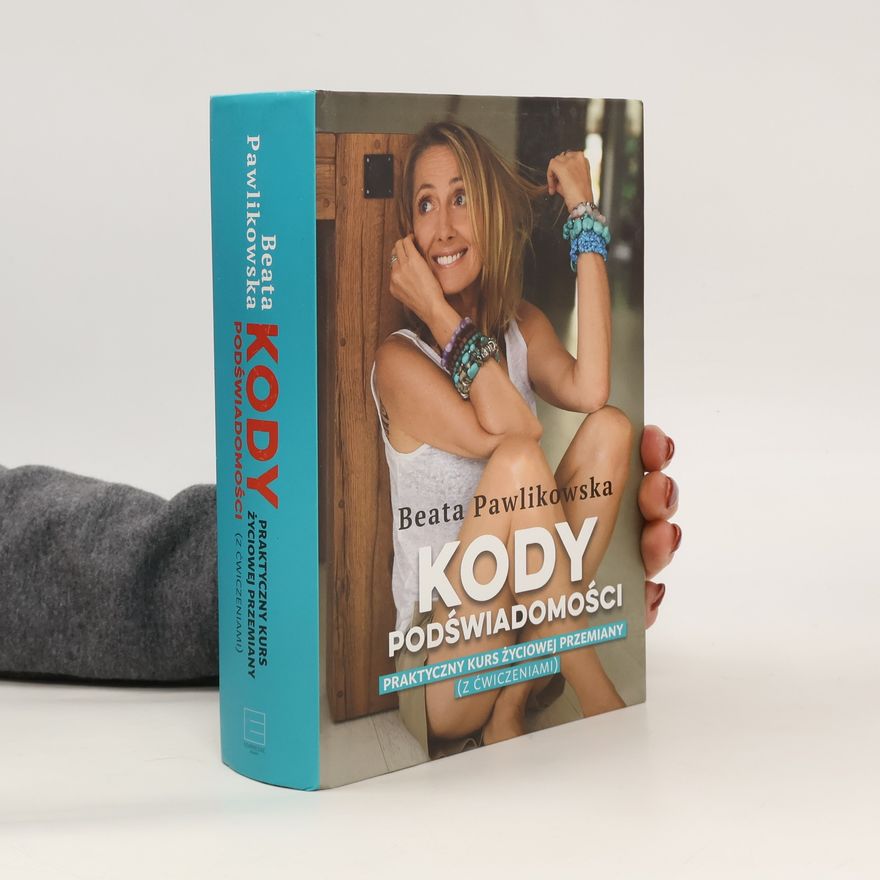 Beata Pawlinowska Kody podświadomości : praktyczny kurs życiowej przemiany (z ćwiczeniami)