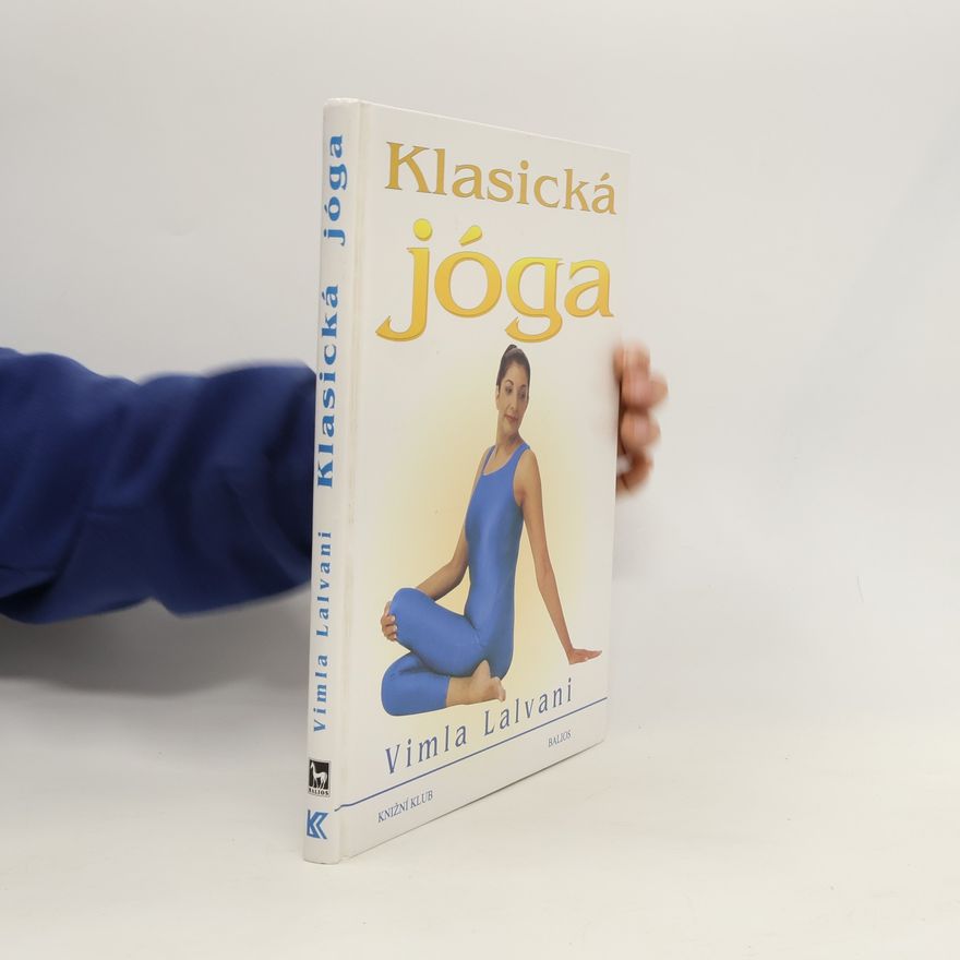 Vimla Lalvani Klasická jóga: Nový přístup k fitness a relaxaci