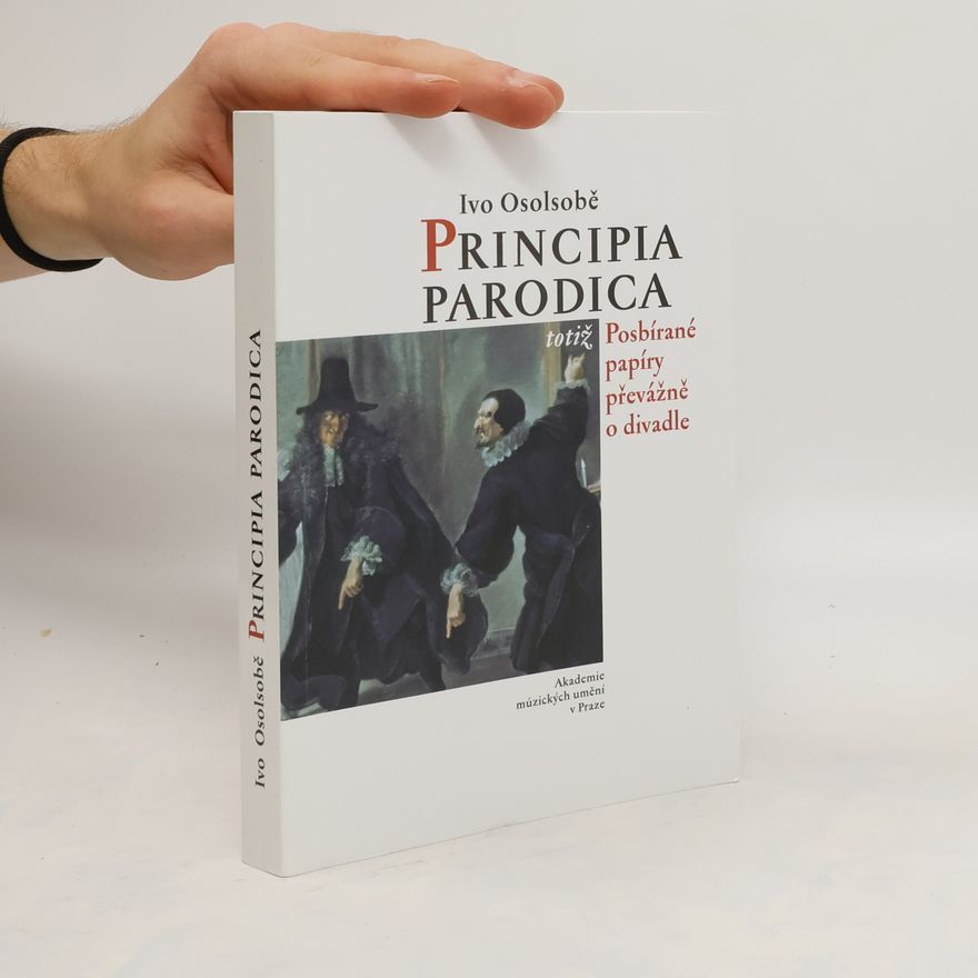 Ivo Osolsobě Principia parodica, totiž, Posbírané papíry převážně o divadle