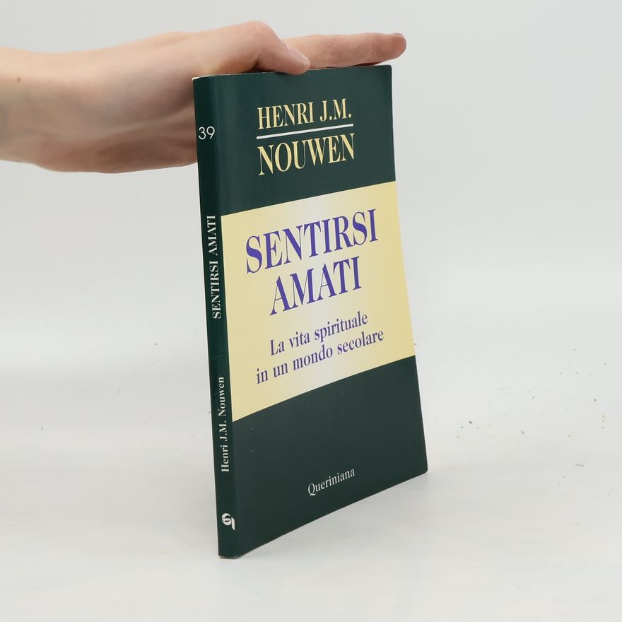 Henri J. M. Nouwen Sentirsi amati. La vita spirituale in un mondo secolare