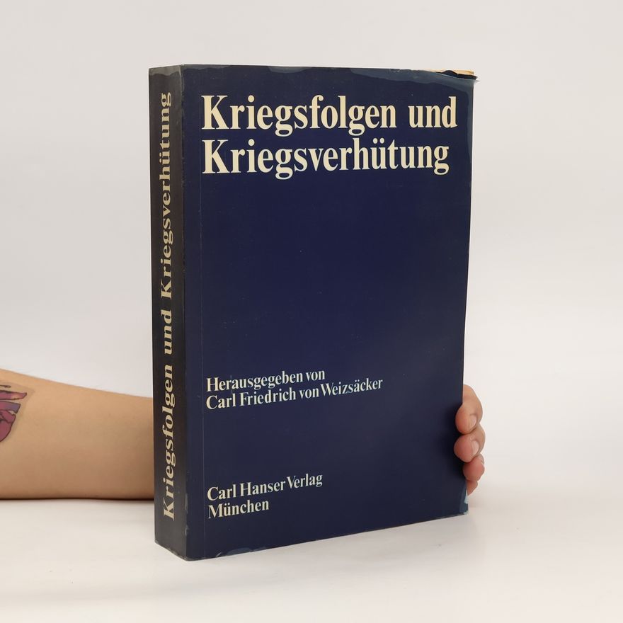 Carl Friedrich von Weizsäcker Kriegsfolgen und Kriegsverhütung