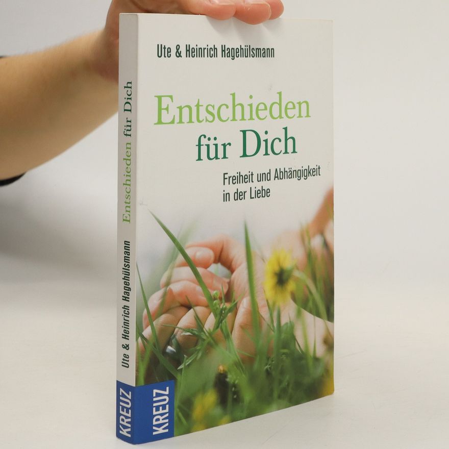 Ute Hagehülsmann Entschieden für dich. Freiheit und Abhängigkeit in der Liebe