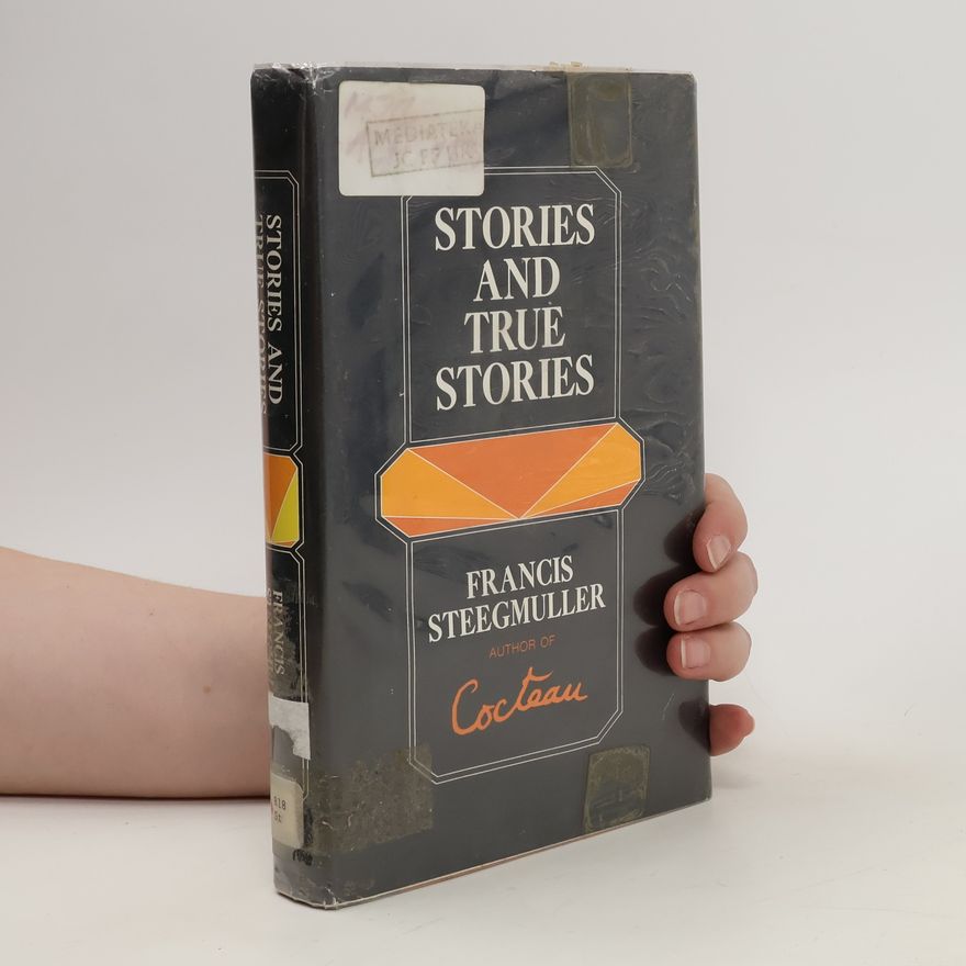 Francis Steegmuller Stories and True Stories