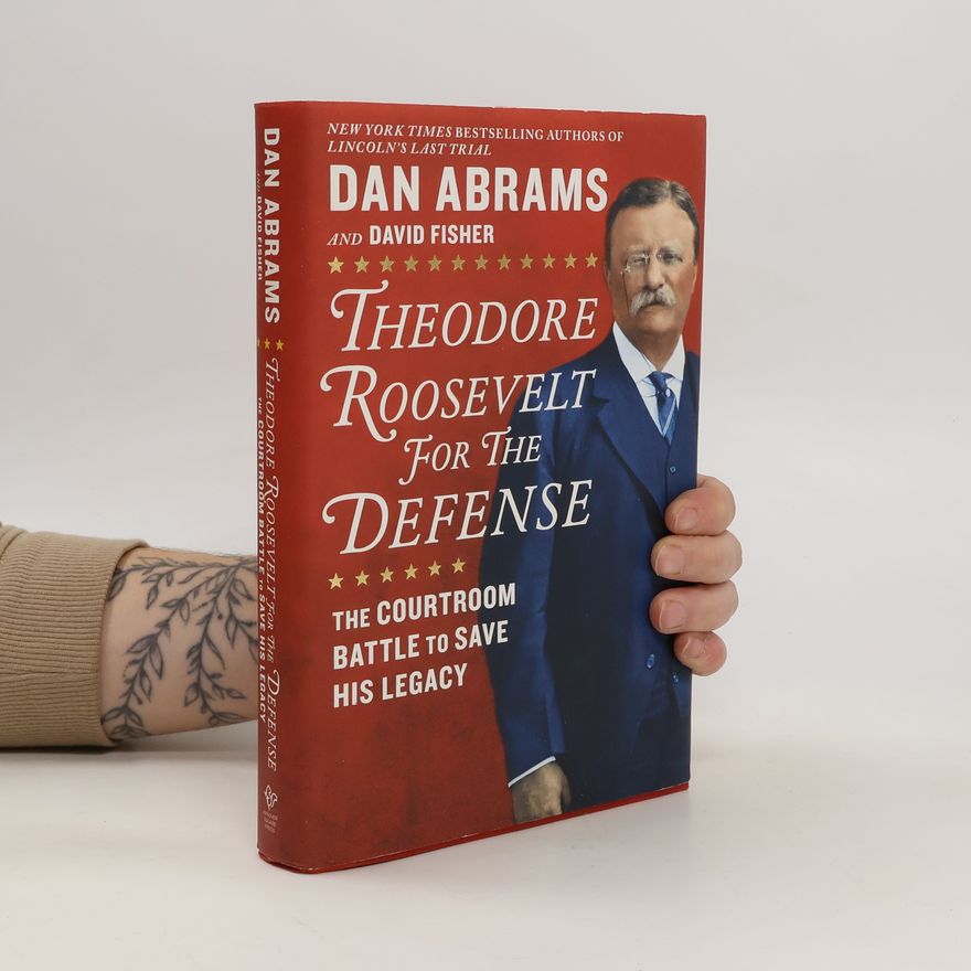 Dan Abrams Theodore Roosevelt for the Defense