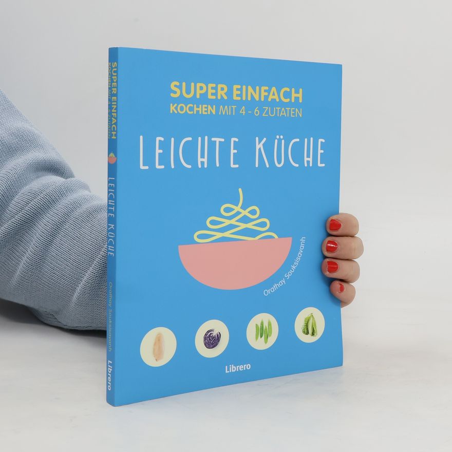 Orathay Souksisavanh Super einfach kochen mit 4-6 Zutaten - leichte Küche