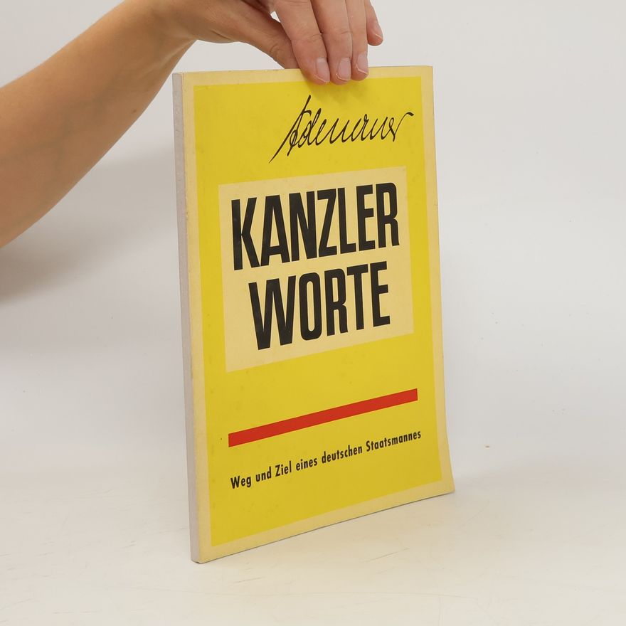Various authors Kanzler Worte. Weg und Ziel eines deutschen Staatsmanaes