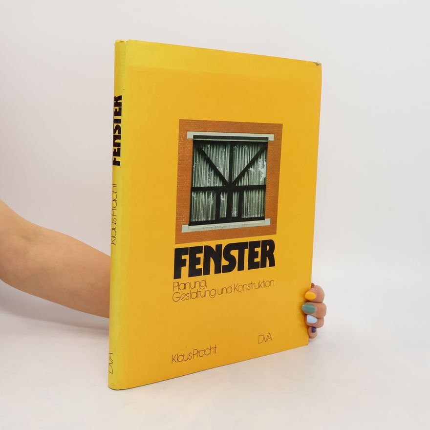 Klaus Pracht Fenster. Planung, Gestaltung und Konstruktion