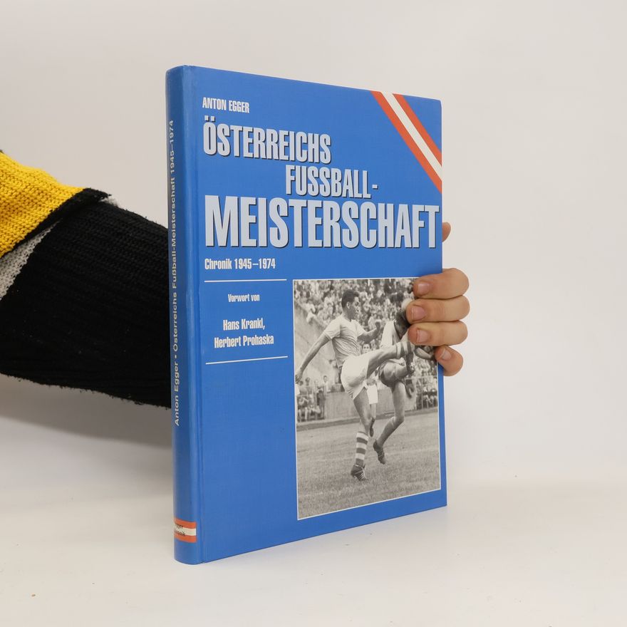 Anton Egger Österreichs Fussball Meisterschaft. Chronik 1945-1974