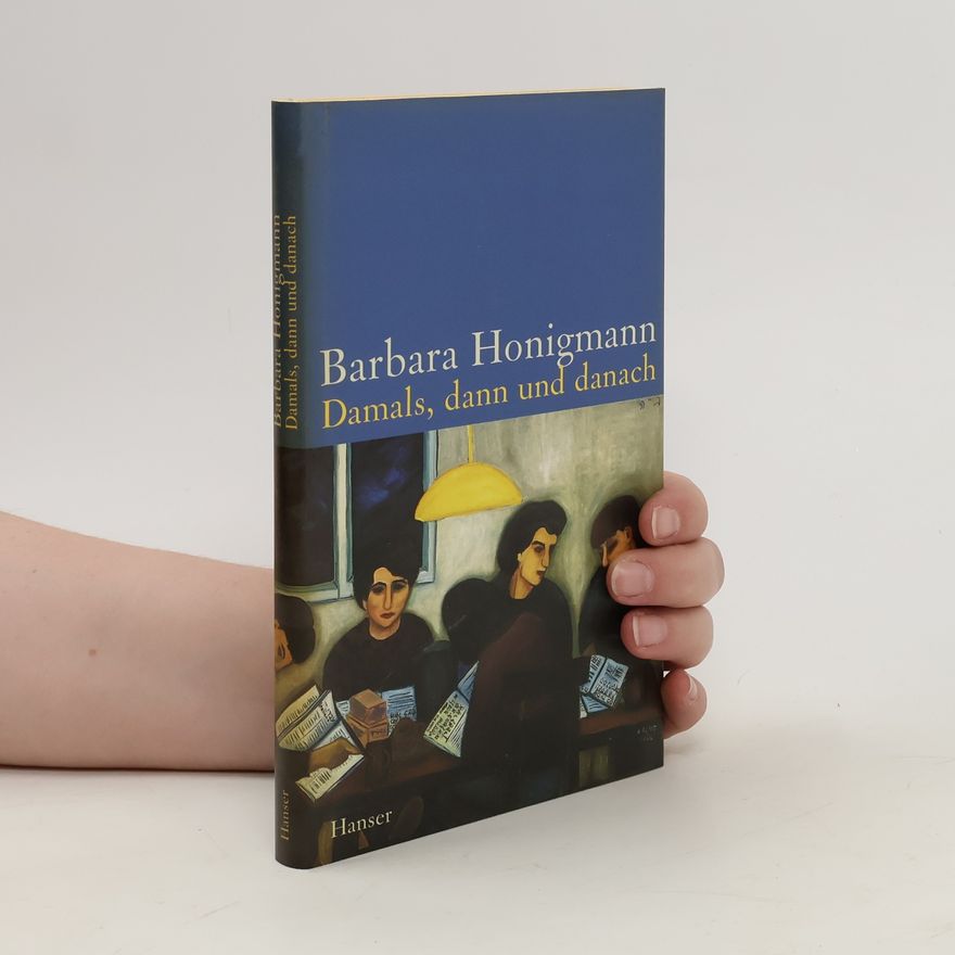 Barbara Honigmann Damals, dann und danach
