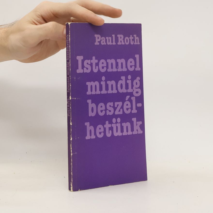 Paul Roth Istennel mindig beszélhetünk
