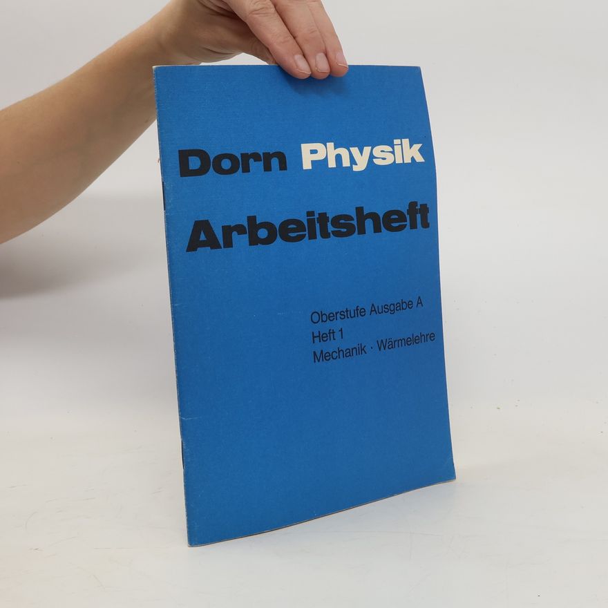 Autorenkollektiv Dorn Physik. Arbeitsheft. Oberstufe Ausgabe A. Heft 1. Mechanik. Wärmelehre